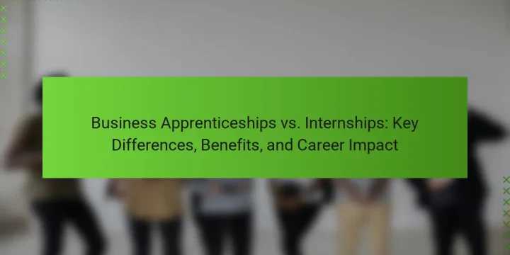 Business Apprenticeships vs. Internships: Key Differences, Benefits, and Career Impact
