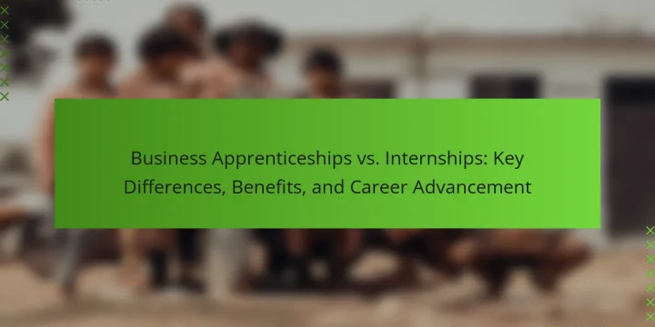 Business Apprenticeships vs. Internships: Key Differences, Benefits, and Career Advancement