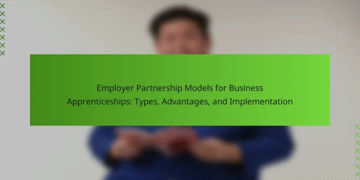 Employer Partnership Models for Business Apprenticeships: Types, Advantages, and Implementation