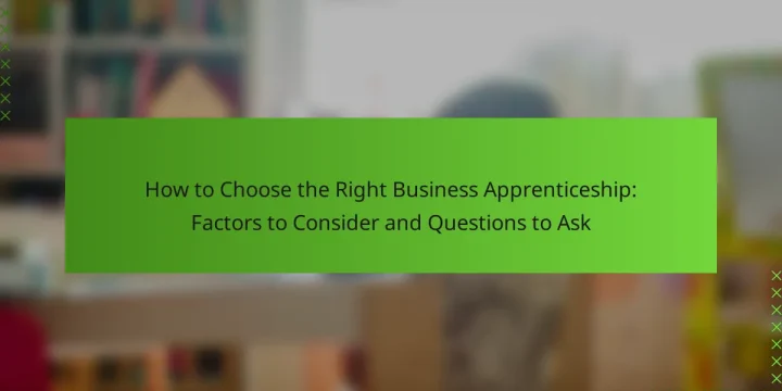 How to Choose the Right Business Apprenticeship: Factors to Consider and Questions to Ask
