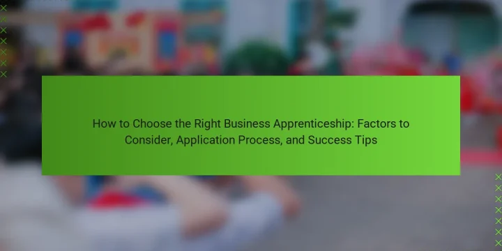 How to Choose the Right Business Apprenticeship: Factors to Consider, Application Process, and Success Tips