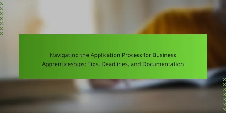 Navigating the Application Process for Business Apprenticeships: Tips, Deadlines, and Documentation