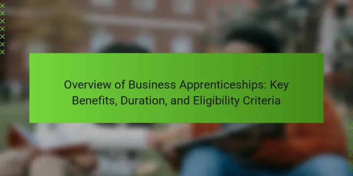 Overview of Business Apprenticeships: Key Benefits, Duration, and Eligibility Criteria