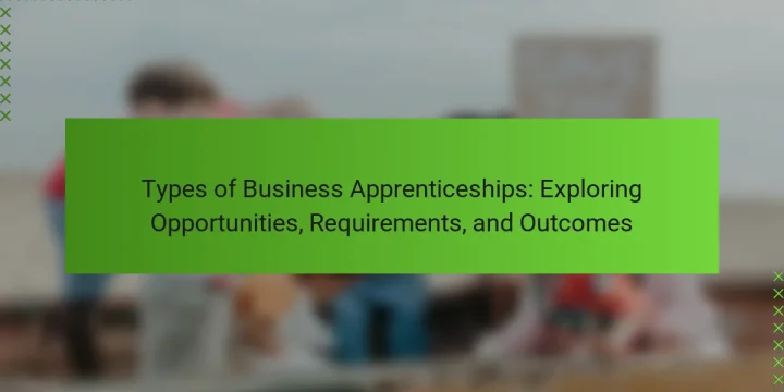 Types of Business Apprenticeships: Exploring Opportunities, Requirements, and Outcomes