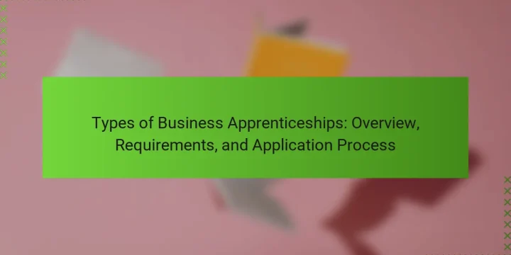 Types of Business Apprenticeships: Overview, Requirements, and Application Process