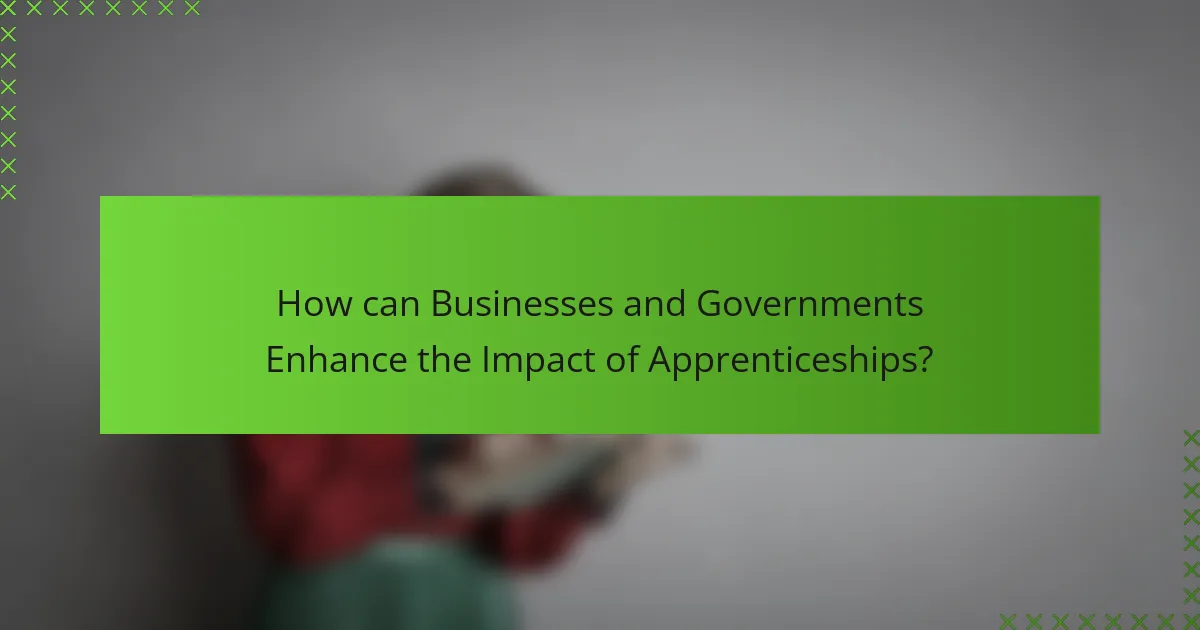 How can Businesses and Governments Enhance the Impact of Apprenticeships?