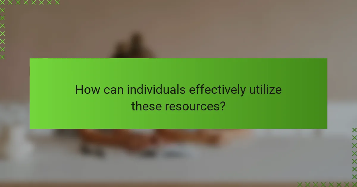 How can individuals effectively utilize these resources?