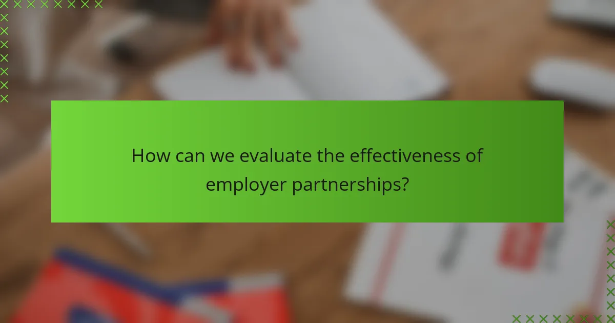 How can we evaluate the effectiveness of employer partnerships?