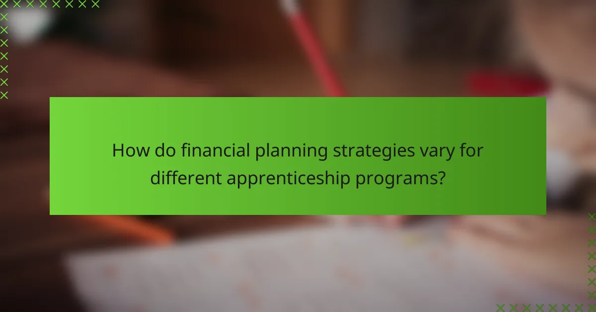 How do financial planning strategies vary for different apprenticeship programs?