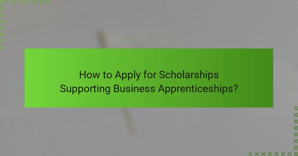 How to Apply for Scholarships Supporting Business Apprenticeships?