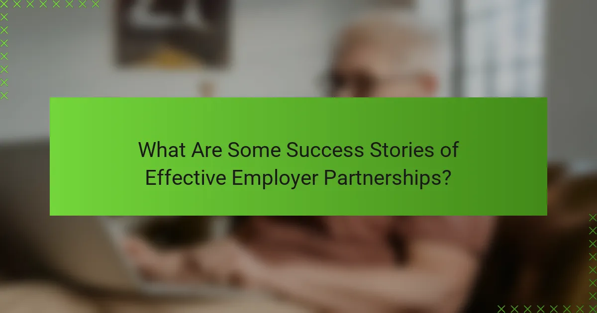 What Are Some Success Stories of Effective Employer Partnerships?