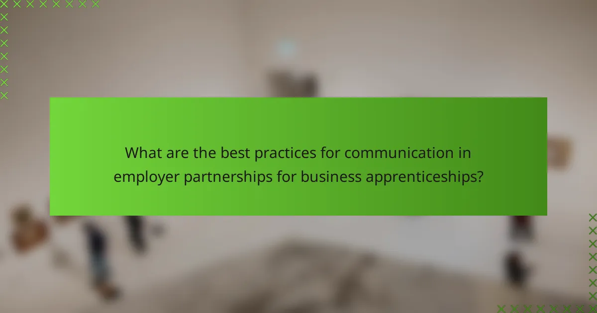 What are the best practices for communication in employer partnerships for business apprenticeships?