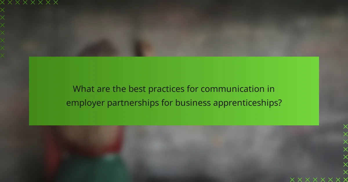 What are the best practices for communication in employer partnerships for business apprenticeships?