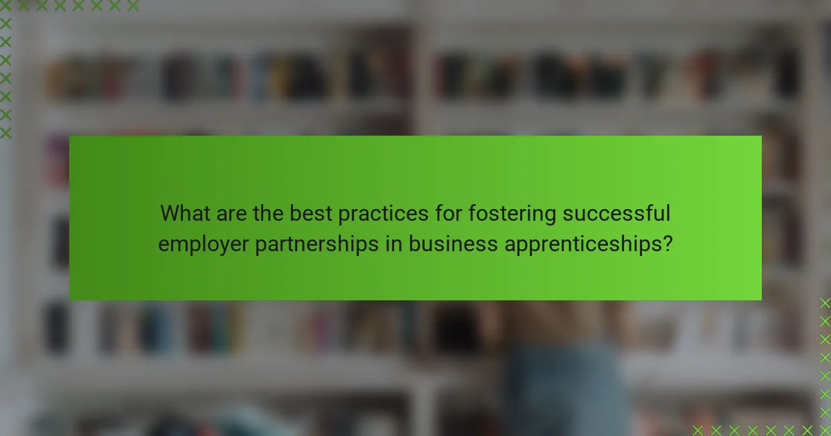 What are the best practices for fostering successful employer partnerships in business apprenticeships?