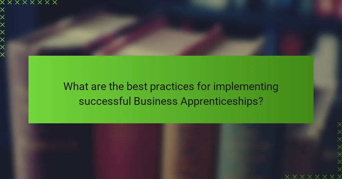 What are the best practices for implementing successful Business Apprenticeships?