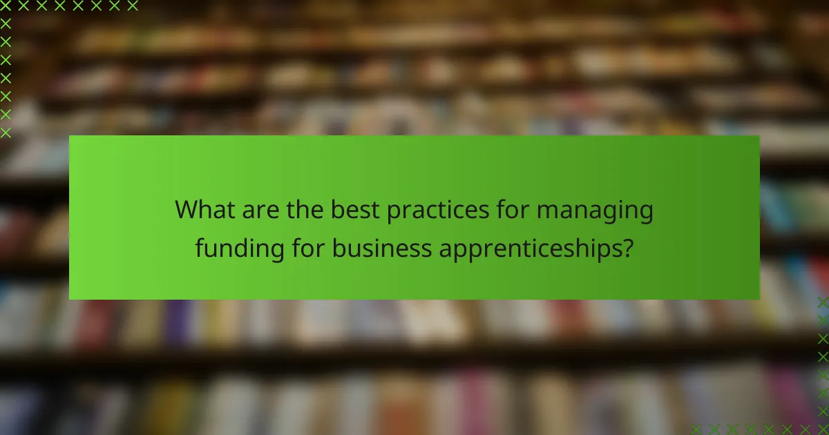 What are the best practices for managing funding for business apprenticeships?