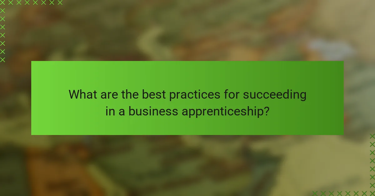 What are the best practices for succeeding in a business apprenticeship?