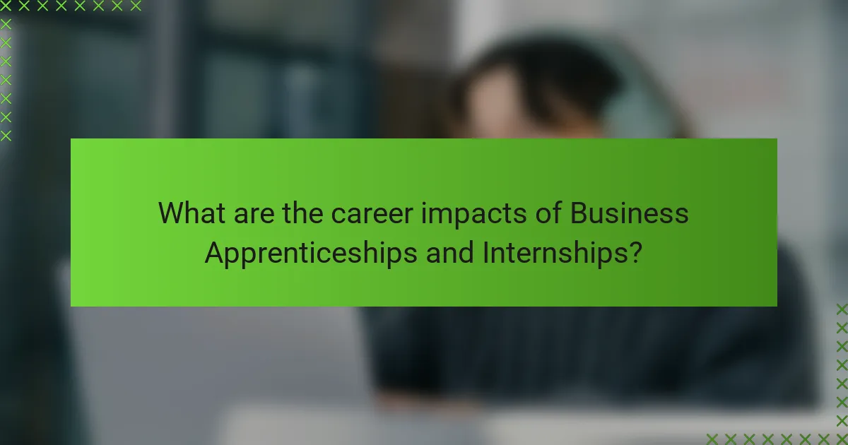 What are the career impacts of Business Apprenticeships and Internships?