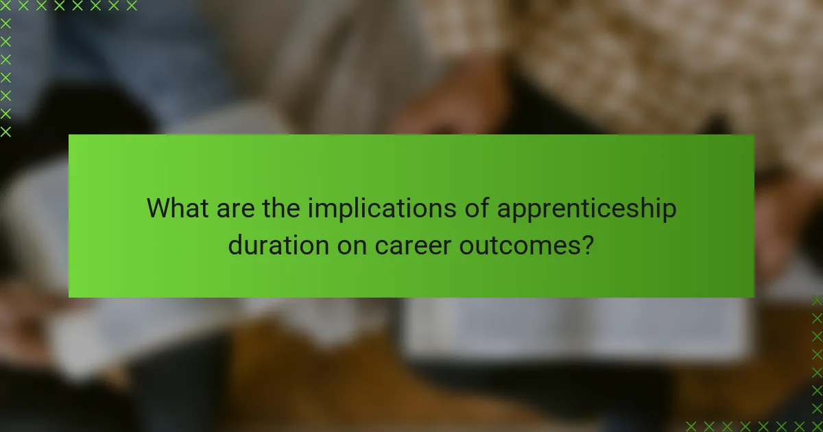 What are the implications of apprenticeship duration on career outcomes?