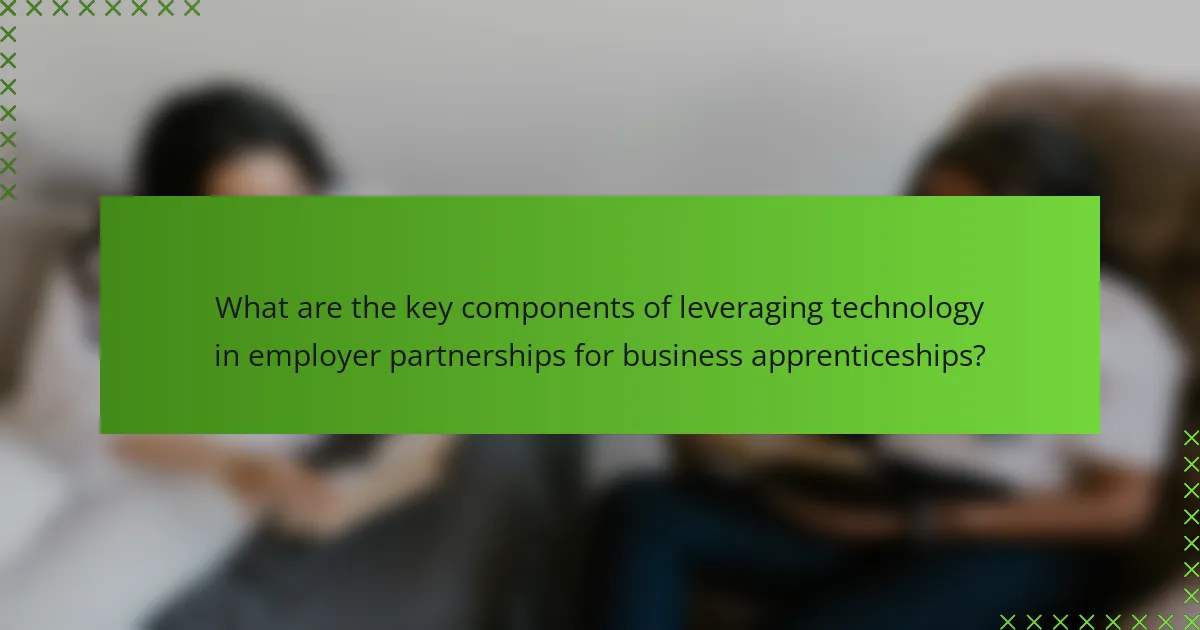 What are the key components of leveraging technology in employer partnerships for business apprenticeships?