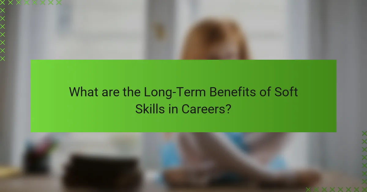 What are the Long-Term Benefits of Soft Skills in Careers?