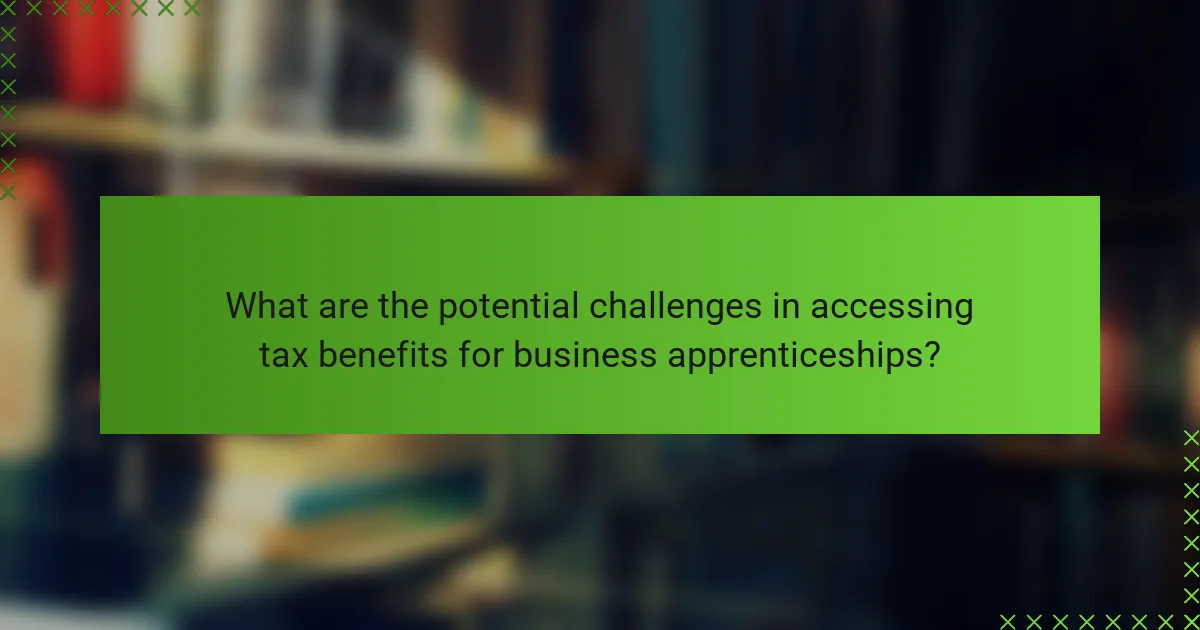 What are the potential challenges in accessing tax benefits for business apprenticeships?