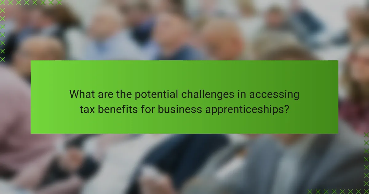What are the potential challenges in accessing tax benefits for business apprenticeships?