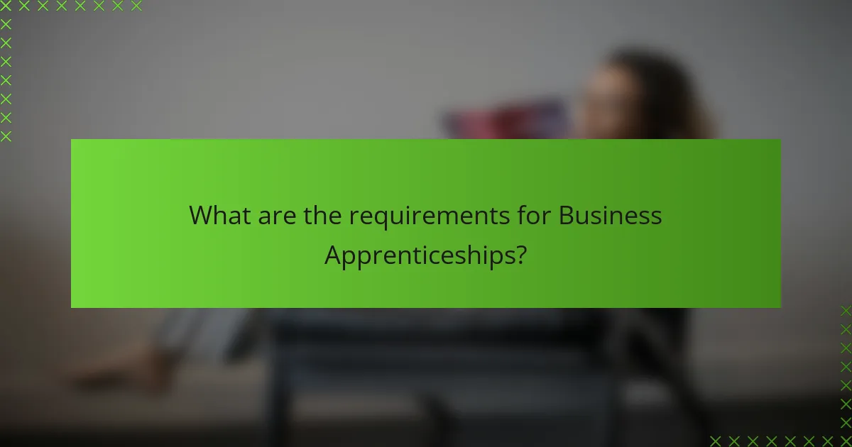 What are the requirements for Business Apprenticeships?