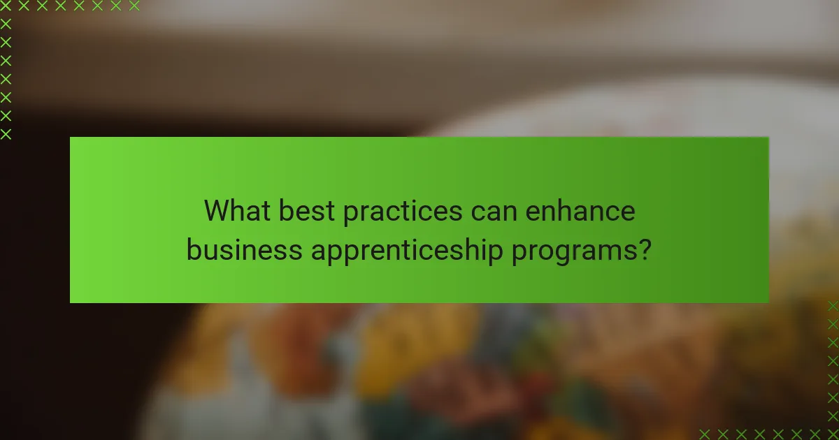 What best practices can enhance business apprenticeship programs?