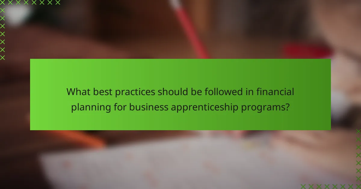 What best practices should be followed in financial planning for business apprenticeship programs?