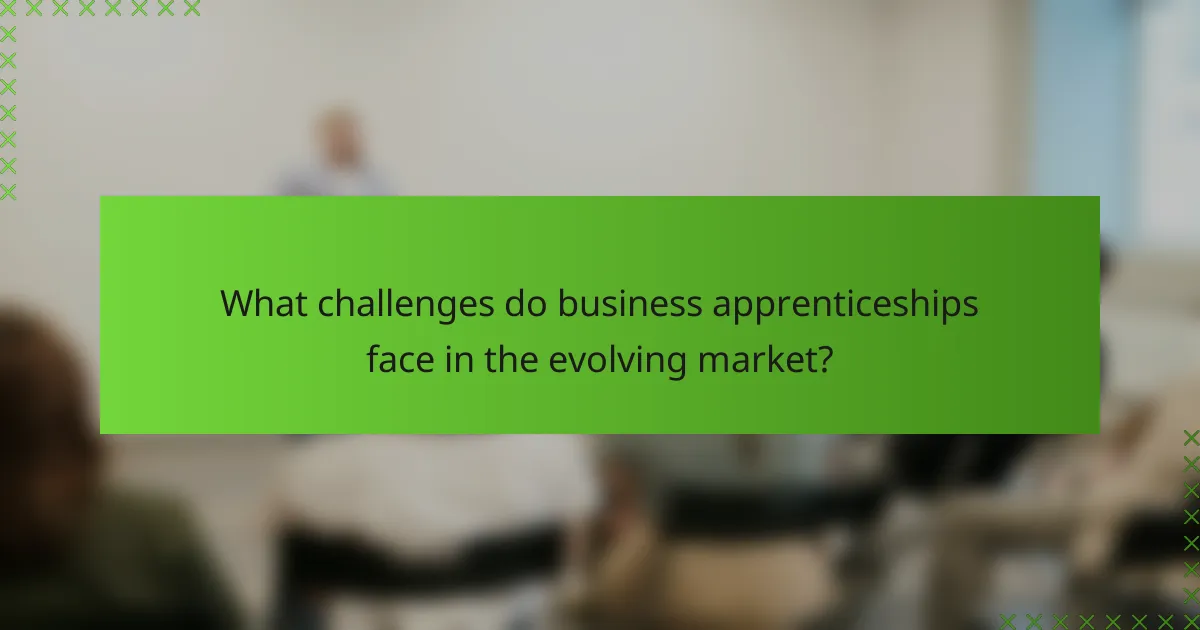 What challenges do business apprenticeships face in the evolving market?