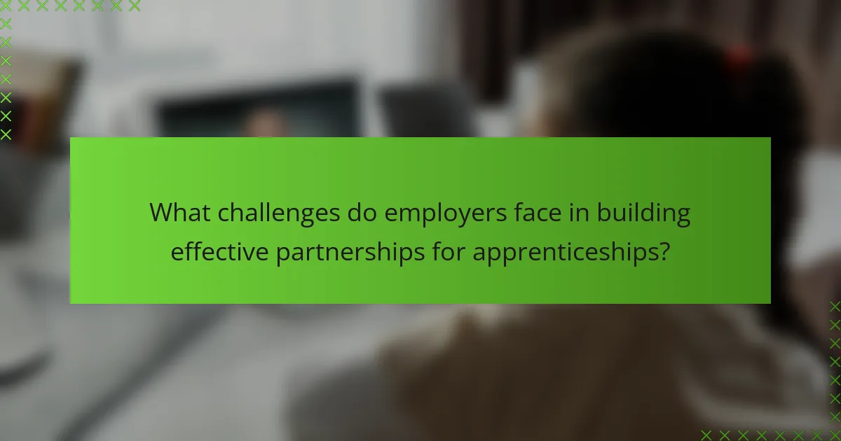 What challenges do employers face in building effective partnerships for apprenticeships?