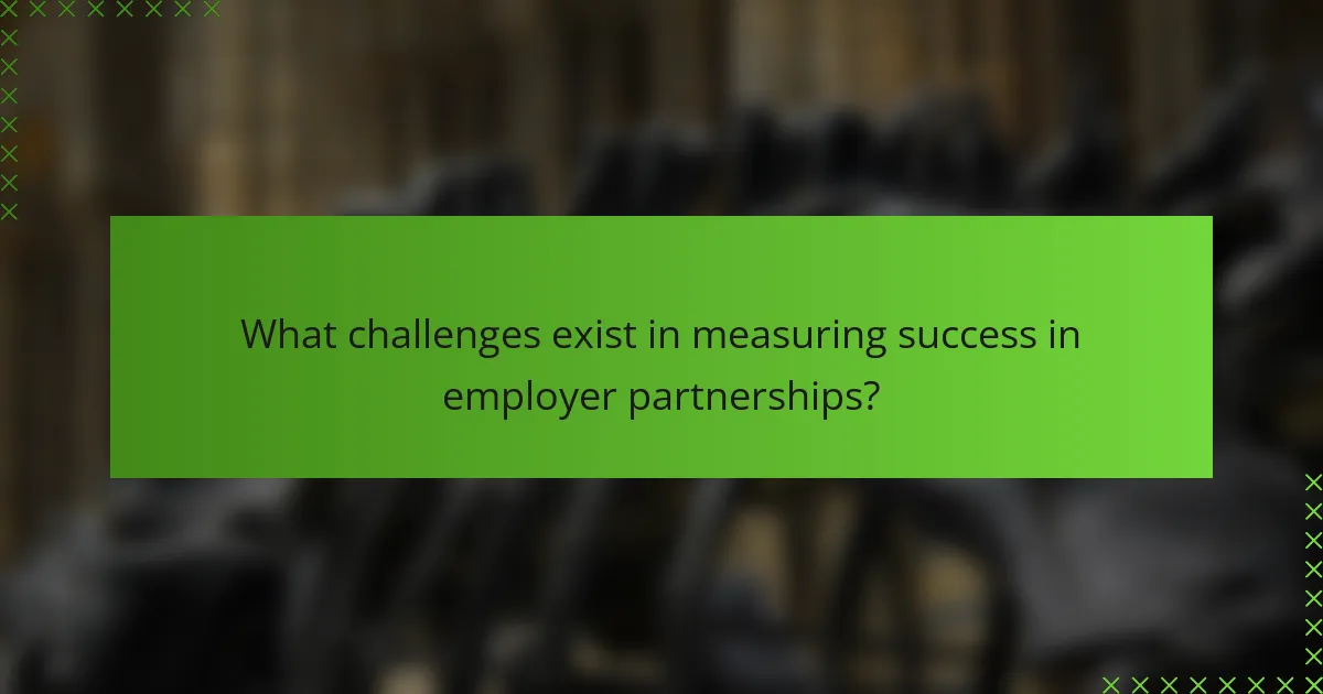 What challenges exist in measuring success in employer partnerships?