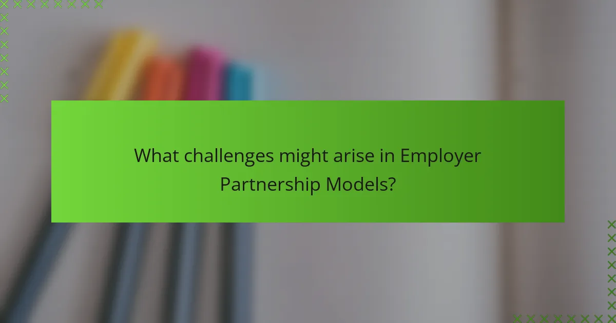 What challenges might arise in Employer Partnership Models?