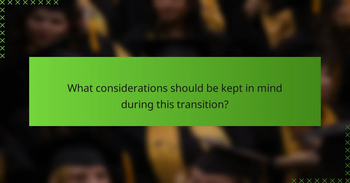 What considerations should be kept in mind during this transition?