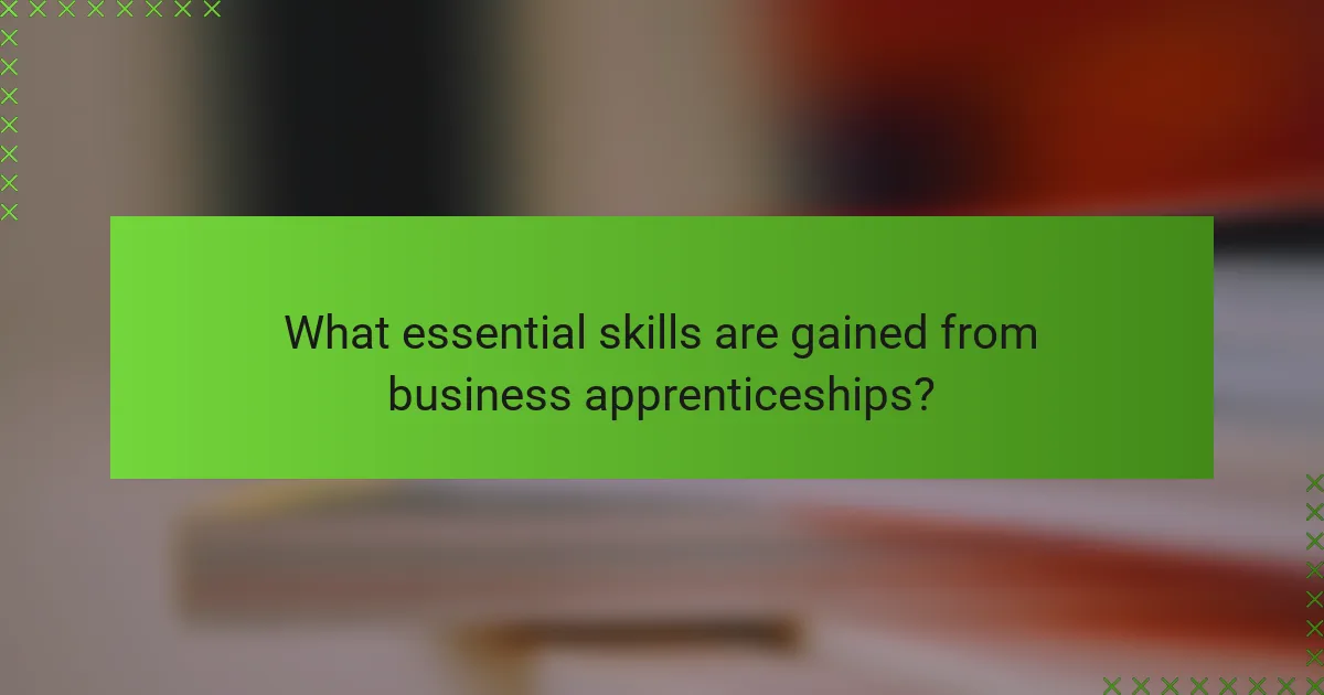 What essential skills are gained from business apprenticeships?