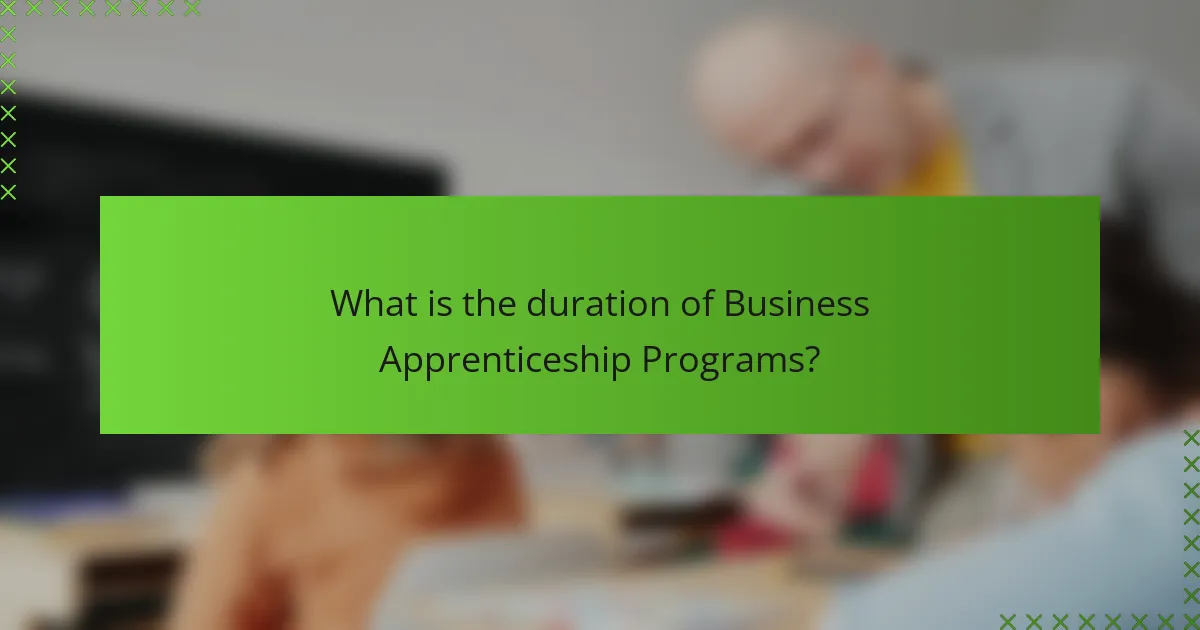 What is the duration of Business Apprenticeship Programs?