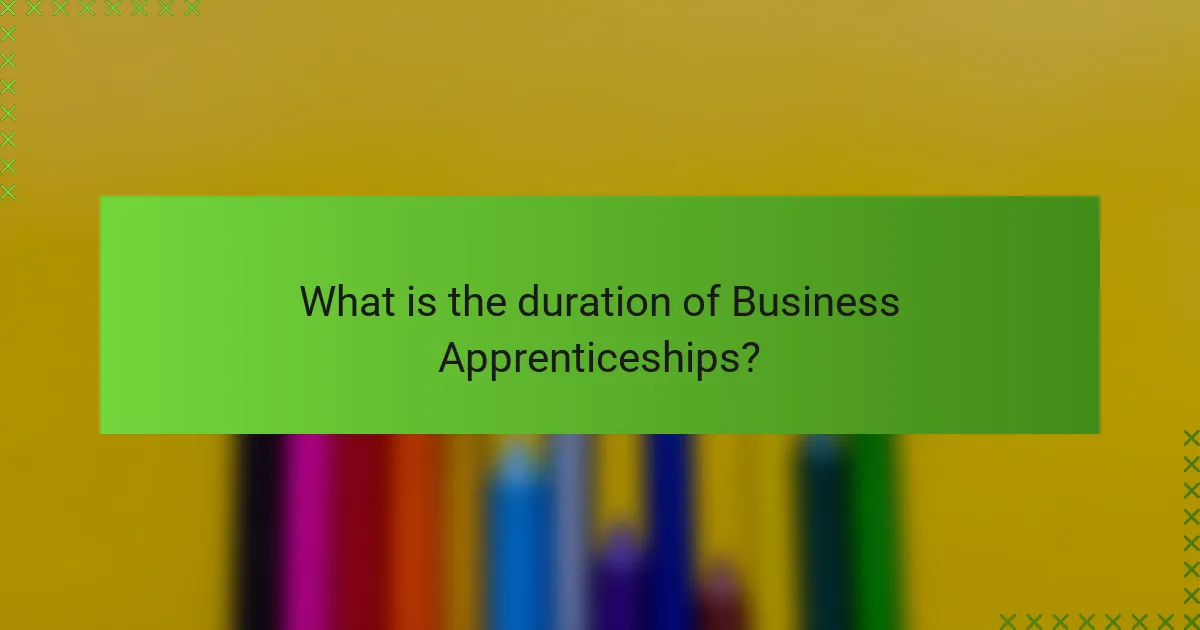 What is the duration of Business Apprenticeships?