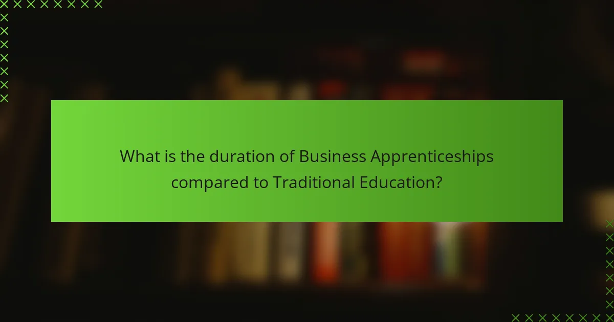 What is the duration of Business Apprenticeships compared to Traditional Education?