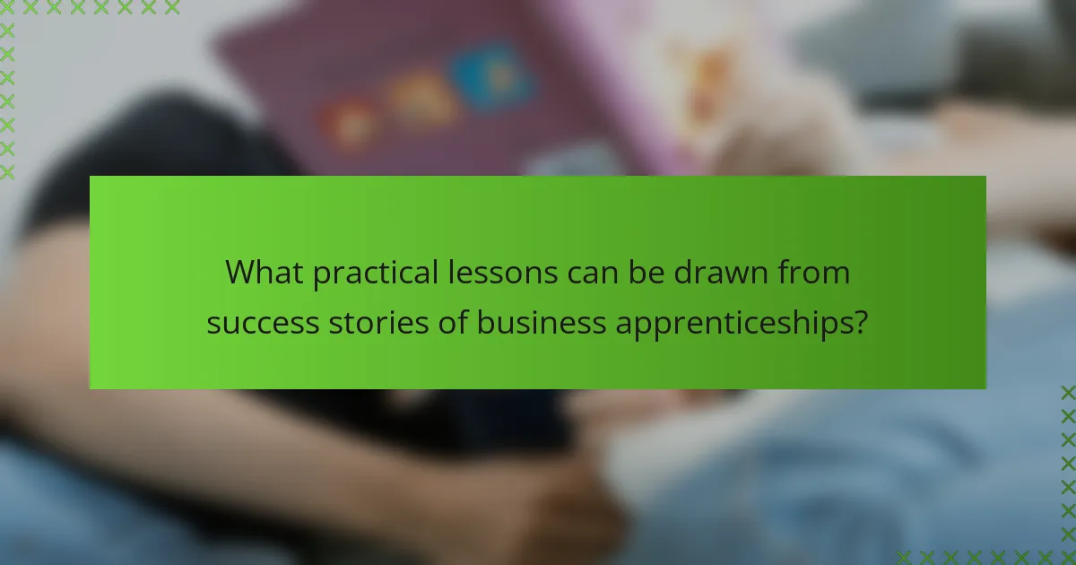 What practical lessons can be drawn from success stories of business apprenticeships?