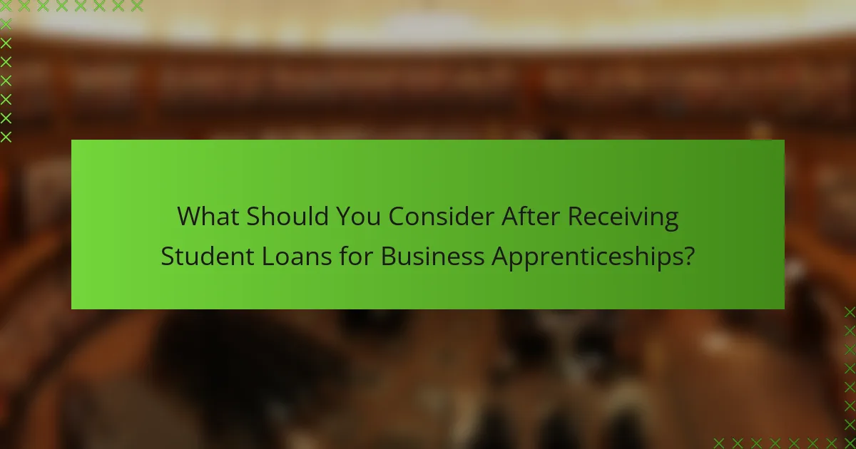 What Should You Consider After Receiving Student Loans for Business Apprenticeships?