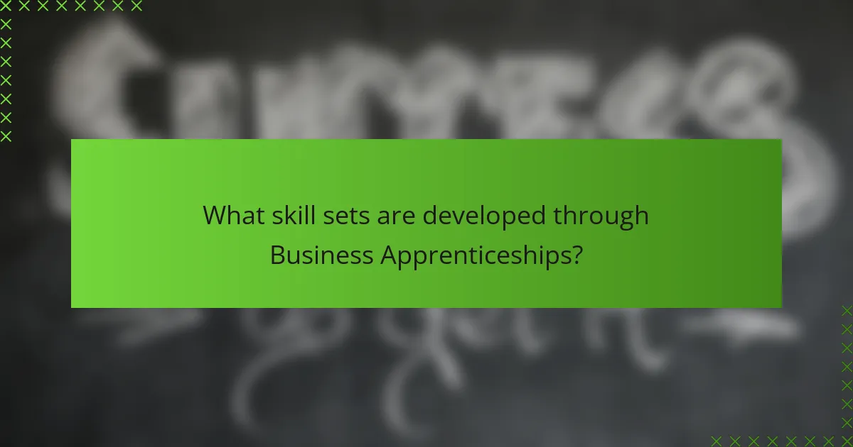 What skill sets are developed through Business Apprenticeships?